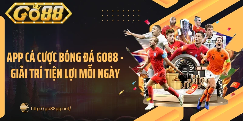 App Cá Cược Bóng Đá GO88 - Giải Trí Tiện Lợi Mỗi Ngày