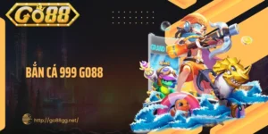 Bắn Cá 999 Go88 – Trận Săn Cá Đỉnh Cao, Lợi Ích Không Ngờ