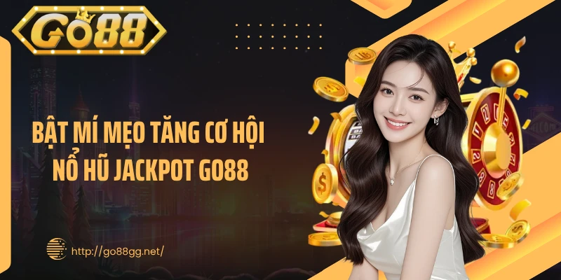 Bật mí mẹo tăng cơ hội nổ hũ Jackpot GO88