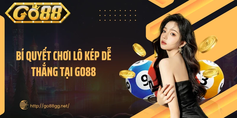 Bí quyết chơi lô kép dễ thắng tại GO88