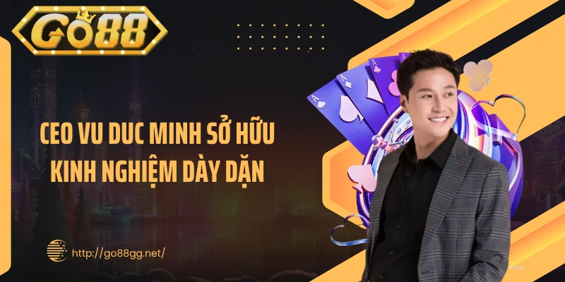CEO Vu Duc Minh sở hữu kinh nghiệm dày dặn