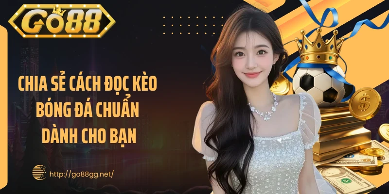 Chia sẻ cách đọc kèo bóng đá chuẩn dành cho bạn