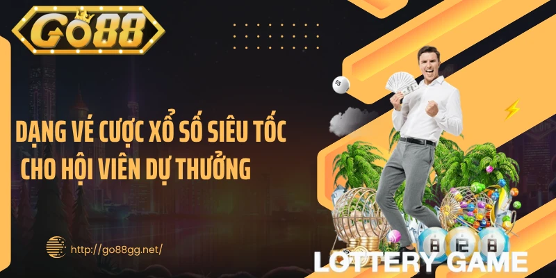 Đa dạng vé cược xổ số siêu tốc cho hội viên dự thưởng