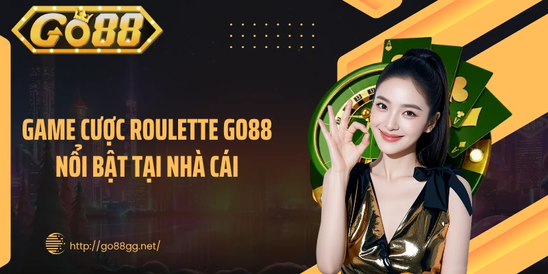 Game cược Roulette GO88 nổi bật tại nhà cái