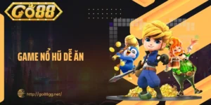 Game Nổ Hũ Dễ Ăn GO88 - Bí Kíp Quay Hũ Săn Thưởng Lớn