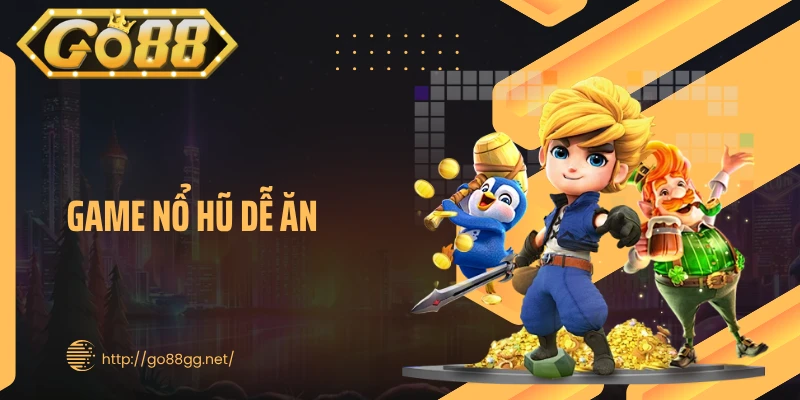 Game Nổ Hũ Dễ Ăn GO88 - Bí Kíp Quay Hũ Săn Thưởng Lớn