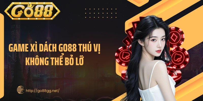 Game xì dách GO88 thú vị không thể bỏ lỡ
