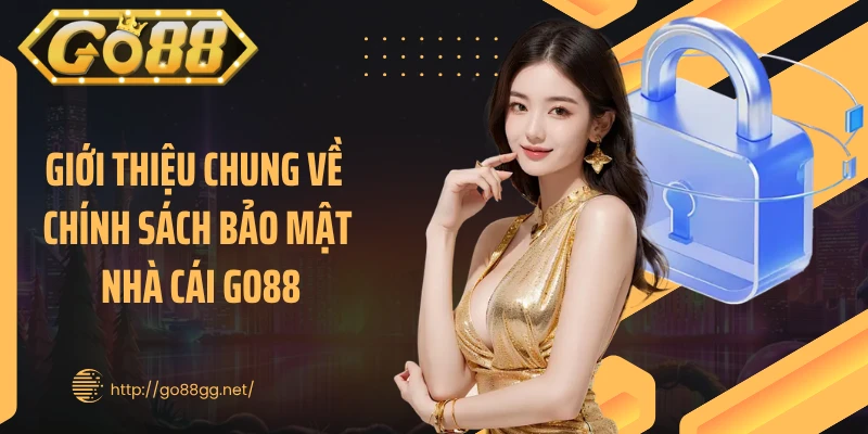Giới thiệu chung về chính sách bảo mật nhà cái GO88