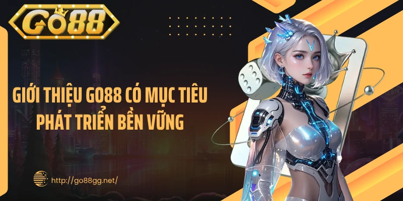 Giới thiệu GO88 có mục tiêu phát triển bền vững