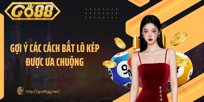 Gợi ý các cách bắt lô kép được ưa chuộng