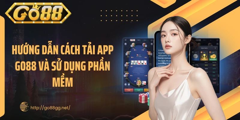 Hướng dẫn cách tải app GO88 và sử dụng phần mềm