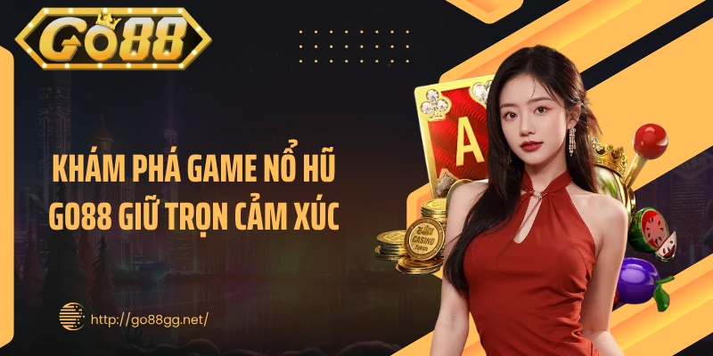 Khám phá game nổ hũ GO88 giữ trọn cảm xúc