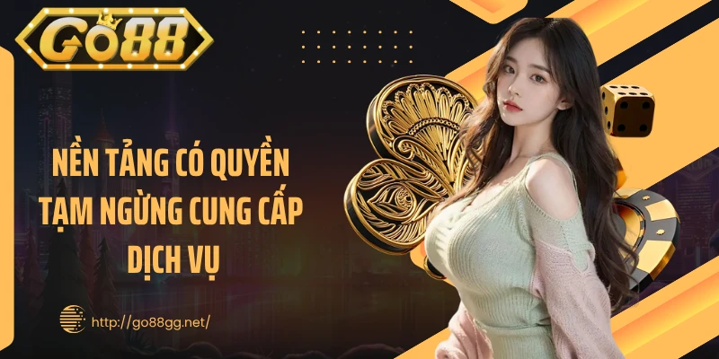 Nền tảng có quyền tạm ngừng cung cấp dịch vụ