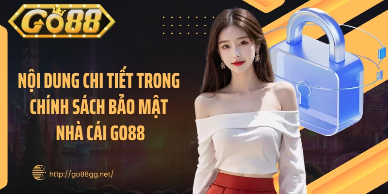 Nội dung chi tiết trong chính sách bảo mật nhà cái GO88