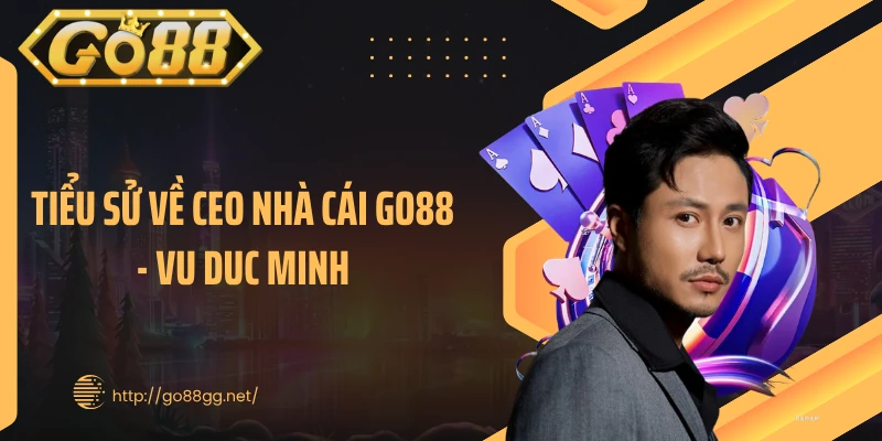 Tiểu sử về CEO nhà cái GO88 - Vu Duc Minh