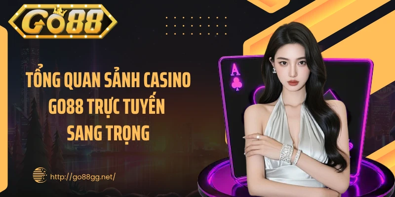 Tổng quan sảnh casino GO88 trực tuyến sang trọng